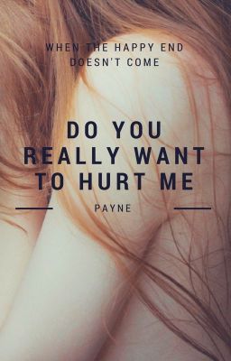 Do You Really Want To Hurt Me?