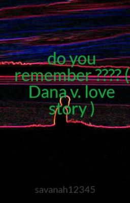 do you remember ???? ( Dana v. love story )