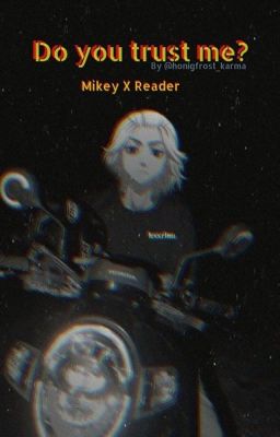 Do you trust me? || Mikey x Reader 