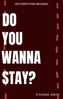 Do You Wanna Stay? 