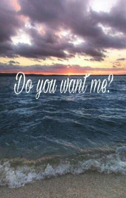 Do you want me?