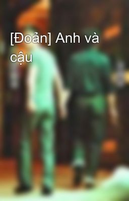 [Đoản] Anh và cậu