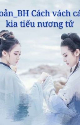 [Đoản]_BH_ Cách vách tiếu nương tử_Ban ngày nằm mộng