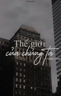 [Đoản/ChanBaek] 《Thế giới của chúng ta》