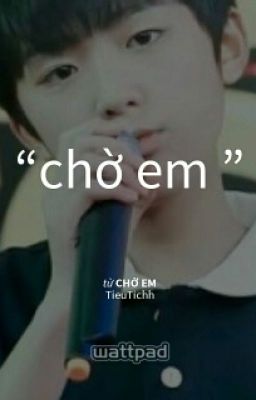 [ Đoản] CHỜ EM