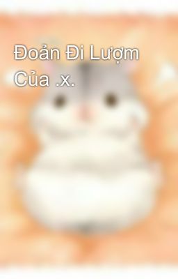 Đoản Đi Lượm Của .x.