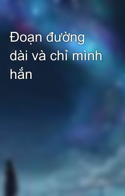 Đoạn đường dài và chỉ mình hắn