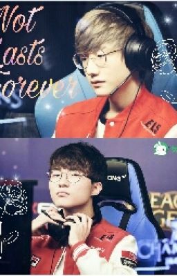 [Đoản] [Faker x Peanut] Not Lasts Forever