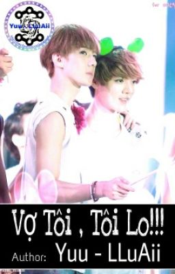 [Đoản](HunHan) - Vợ Tôi , Tôi Lo!!!