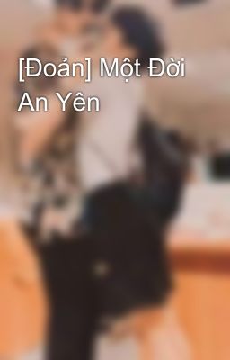 [Đoản] Một Đời An Yên