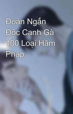 Đoản Ngắn Độc Canh Gà 100 Loại Hầm Pháp