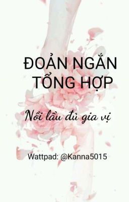 [ Đoản Ngắn Tổng Hợp ] by @Kanna5015