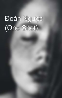 Đoản Ngược (One Shot)