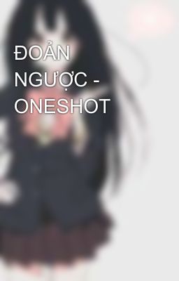 ĐOẢN NGƯỢC - ONESHOT