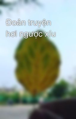 Đoản truyện hơi ngược xíu 