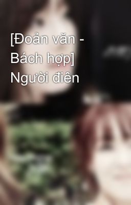 [Đoản văn - Bách hợp] Người điên