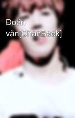 Đoản văn[ChanBaek]