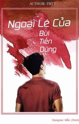 [ Đoản văn - Dũng Chinh] - NGOẠI LỆ CỦA BÙI TIẾN DŨNG