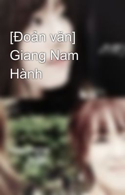 [Đoản văn] Giang Nam Hành