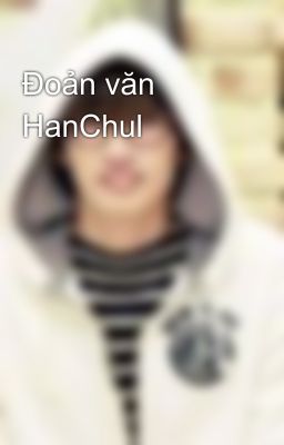 Đoản văn HanChul