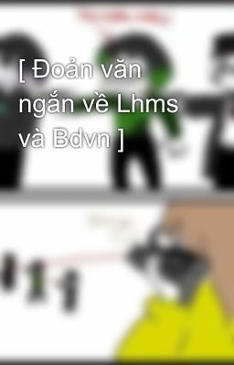 [ Đoản văn ngắn về Lhms và Bdvn ]