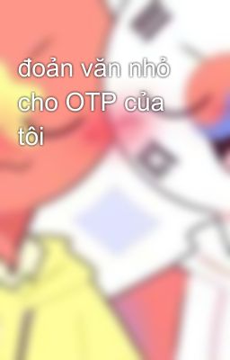 đoản văn nhỏ cho OTP của tôi