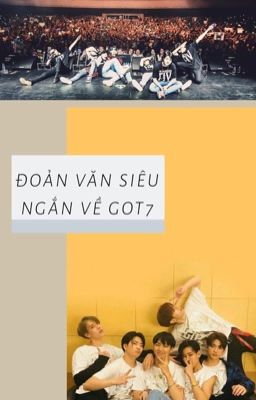 Đoản Văn Siêu Ngắn Về GOT7