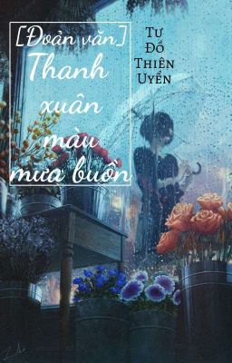 [Đoản văn] Thanh Xuân Màu Mưa Buồn - Tư Đồ Thiên Uyển