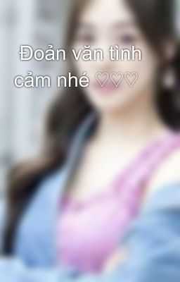  Đoản văn tình cảm nhé ♡♡♡