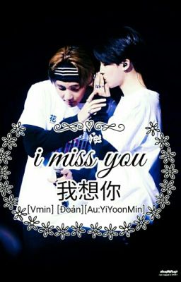 [Đoản][VMin][I MISS YOU]