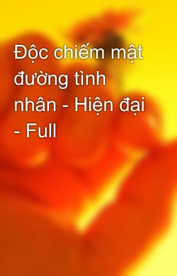 Độc chiếm mật đường tình nhân - Hiện đại - Full