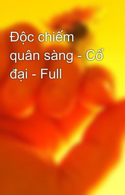 Độc chiếm quân sàng - Cổ đại - Full