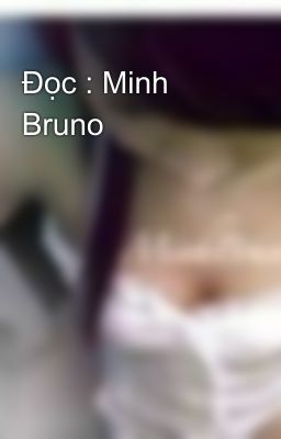 Đọc : Minh Bruno