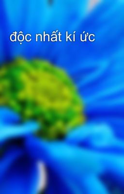 độc nhất kí ức