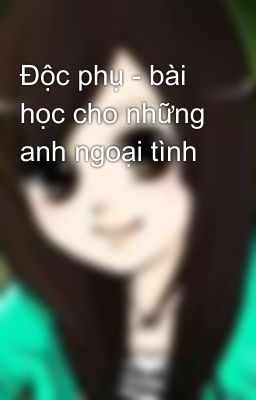 Độc phụ - bài học cho những anh ngoại tình