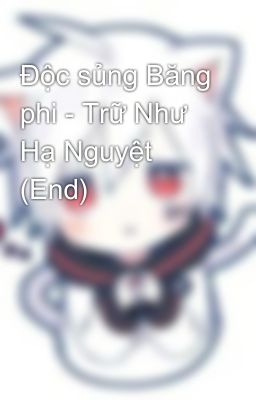 Độc sủng Băng phi - Trữ Như Hạ Nguyệt (End)