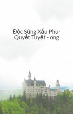 Độc Sủng Xấu Phu- Quyết Tuyệt - ong