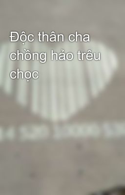 Độc thân cha chồng hảo trêu chọc