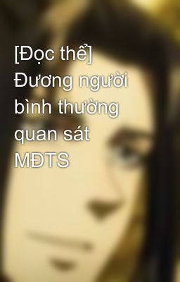 [Đọc thể] Đương người bình thường quan sát MĐTS