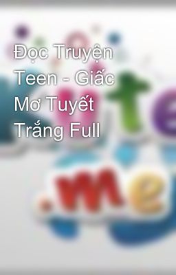 Đọc Truyện Teen - Giấc Mơ Tuyết Trắng Full