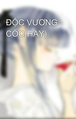 ĐỘC VƯƠNG CỐC(HAY)