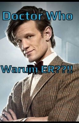 Doctor Who Warum ER??!!