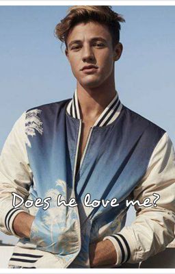 Does he love me? /Cameron Dallas ff./