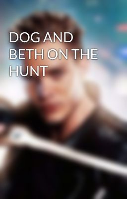 DOG AND BETH ON THE HUNT