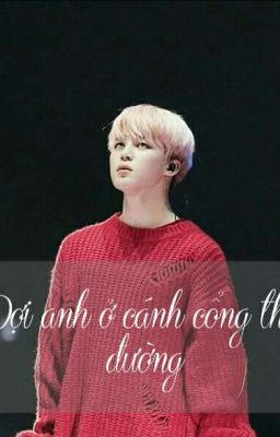 [ Đợi anh nơi cánh cổng thiên đường ] FF Jimin