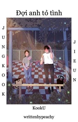 Đợi Anh Tỏ Tình || KookU (Jungkook x Jieun)