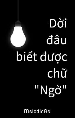 Đời đâu biết được chữ 