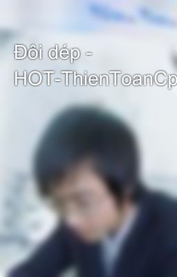 Đôi dép - HOT-ThienToanCpt