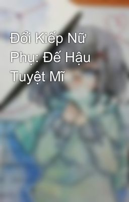 Đổi Kiếp Nữ Phụ: Đế Hậu Tuyệt Mĩ