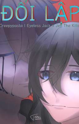 Đối Lập | Creepypasta | Eyeless Jack x Jeff The Killer 